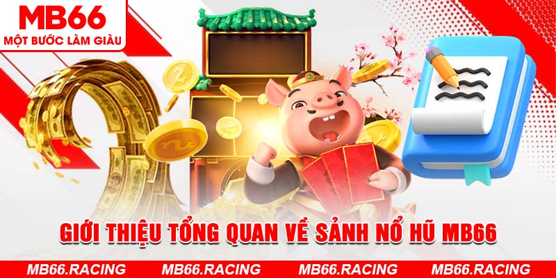 Giới thiệu tổng quan về sảnh nổ hũ MB66