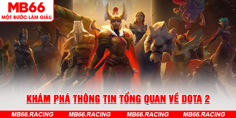 Khám phá thông tin tổng quan về Dota 2