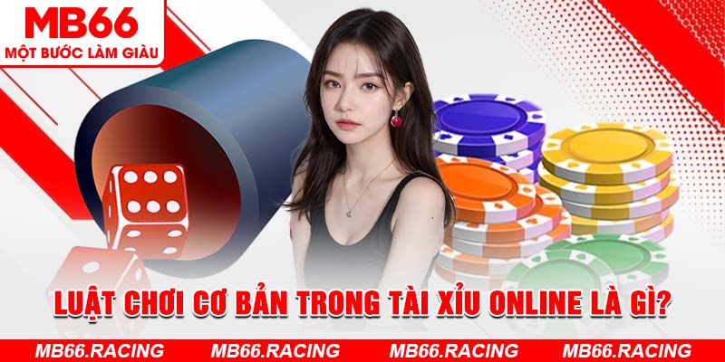 Luật chơi cơ bản trong Tài xỉu online