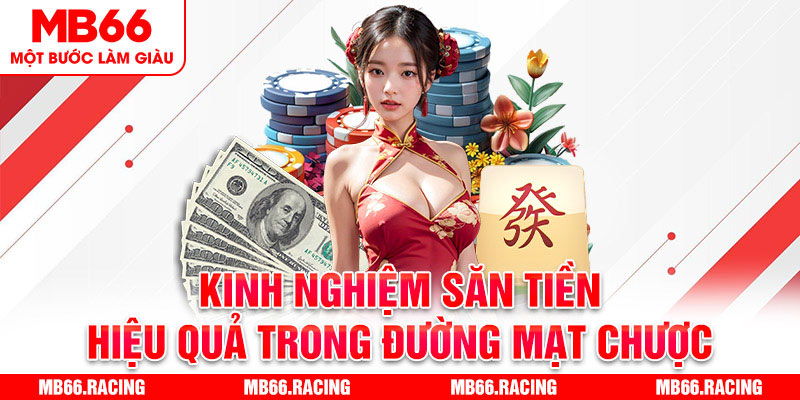 Kinh nghiệm săn tiền hiệu quả trong Đường Mạt Chược 