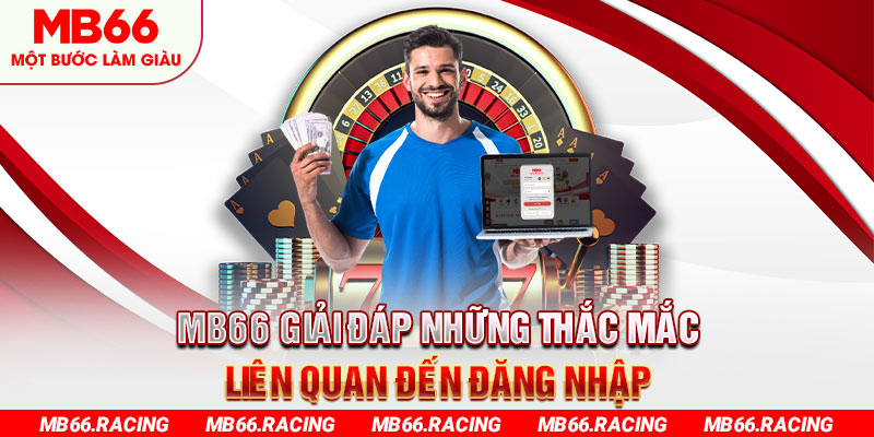 MB66 giải đáp những thắc mắc liên quan đến đăng nhập