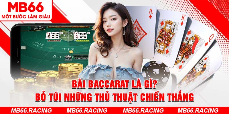 Bài Baccarat Là Gì? Bỏ Túi Những Thủ Tthuật Chiến Thắng