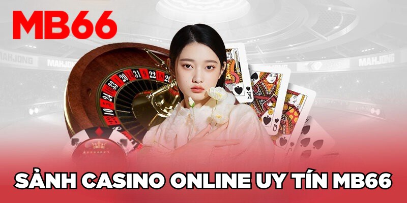 Sảnh Casino online uy tín MB66