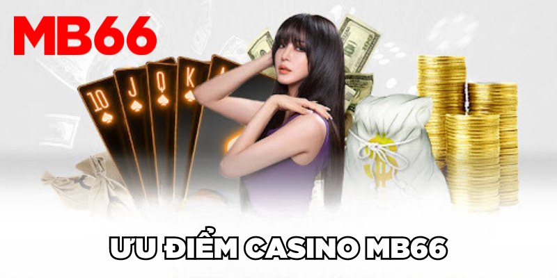 Ưu điểm Casino MB66